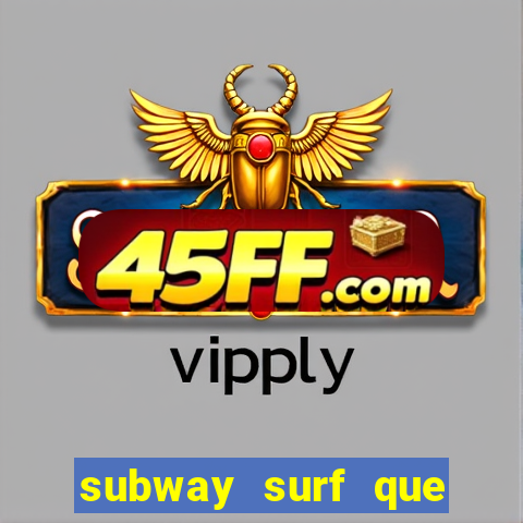 subway surf que ganha dinheiro link